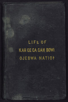 Thumbnail for The life, history, and travels of Kah-ge-ga-gah-bowh, (George Copway): a young Indian chief of the Ojebwa Nation, a convert to…